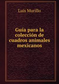 Guia para la coleccion de cuadros animales mexicanos
