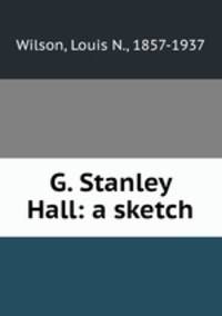G. Stanley Hall: a sketch