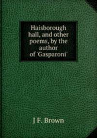 Haisborough hall, and other poems, by the author of 