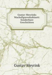 Gustav Meyrinks Wachsfigurenkabinett: Sonderbare Geschichten