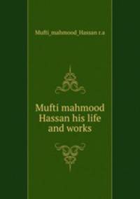 Mufti mahmood Hassan his life and works