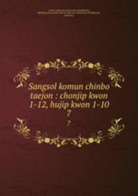 Sangsol komun chinbo taejon : chonjip kwon 1-12, hujip kwon 1-10. 7