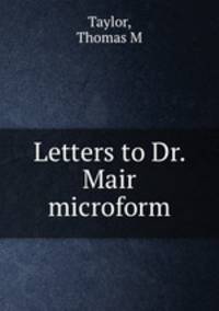 Letters to Dr. Mair microform