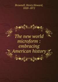 The new world microform : embracing American history