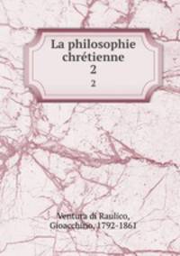 La philosophie chrtienne. 2