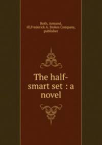 The half-smart set : a novel