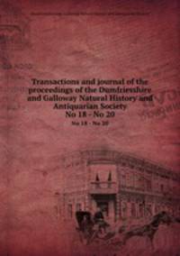Transactions and journal of the proceedings of the Dumfriesshire and Galloway Natural History and Antiquarian Society. No 18 - No 20