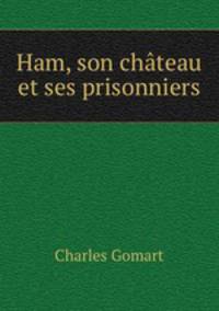 Ham, son chateau et ses prisonniers