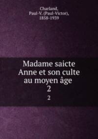Madame saicte Anne et son culte au moyen ge . 2