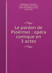 Le pardon de Ploermel : opera comique en 3 actes