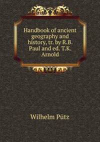 Handbook of ancient geography and history, tr. by R.B. Paul and ed. T.K. Arnold