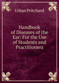 Handbook of Diseases of the Ear: For the Use of Students and Practitioners