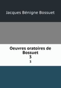 Oeuvres oratoires de Bossuet. 3