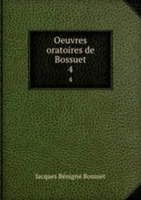 Oeuvres oratoires de Bossuet. 4