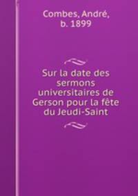 Sur la date des sermons universitaires de Gerson pour la fete du Jeudi-Saint