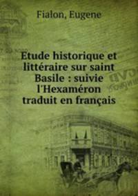 Etude historique et litteraire sur saint Basile : suivie l