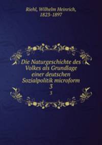 Die Naturgeschichte des Volkes als Grundlage einer deutschen Sozialpolitik microform. 3