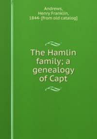 The Hamlin family; a genealogy of Capt