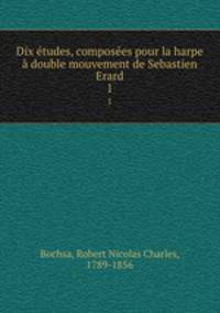Dix etudes, composees pour la harpe a double mouvement de Sebastien Erard