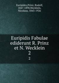 Euripidis Fabulae ediderunt R. Prinz et N. Wecklein. 2