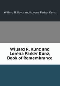 Willard R. Kunz and Lorena Parker Kunz, Book of Remembrance