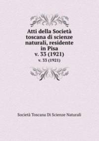 Atti della Societ toscana di scienze naturali, residente in Pisa. v. 33 (1921)