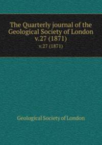 The Quarterly journal of the Geological Society of London. v.27 (1871)