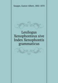 Lexilogus Xenophonteus sive Index Xenophontis grammaticus