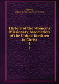 History of the Women`s Missionary Association of the United Brethren in Christ. 1
