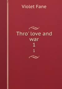 Thro` love and war. 1