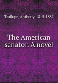 The American senator. A novel