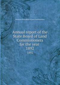 Annual report of the State Board of Land Commissioners for the year . 1892