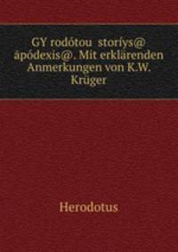 GY?rodotou istoriys@ apodexis@. Mit erklarenden Anmerkungen von K.W. Kruger