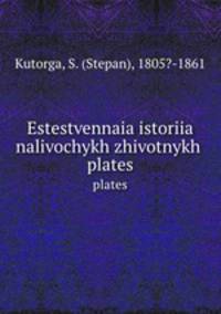 Estestvennaia istoriia nalivochykh zhivotnykh . plates