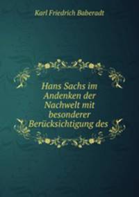 Hans Sachs im Andenken der Nachwelt mit besonderer Berucksichtigung des .