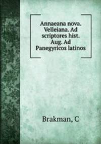 Annaeana nova. Velleiana. Ad scriptores hist. Aug. Ad Panegyricos latinos