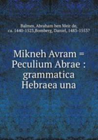 Mikneh Avram = Peculium Abrae : grammatica Hebraea una