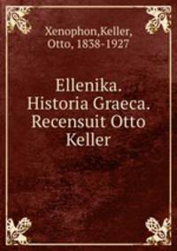 Ellenika. Historia Graeca. Recensuit Otto Keller