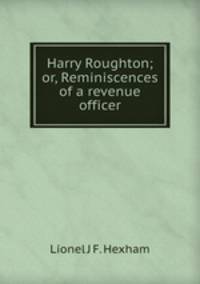 Harry Roughton; or, Reminiscences of a revenue officer