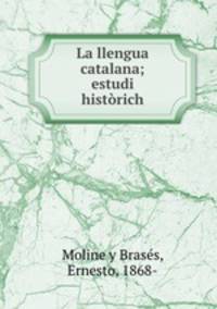 La llengua catalana; estudi historich