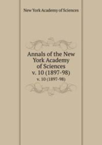 Annals of the New York Academy of Sciences. v. 10 (1897-98)