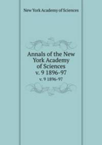 Annals of the New York Academy of Sciences. v. 9 1896-97