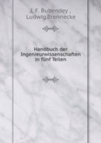 Handbuch der Ingenieurwissenschaften in funf Teilen
