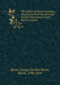 The gallery of Byron beauties: ideal pictures of the principal female characters in Lord Byron