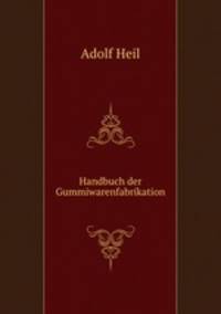 Handbuch der Gummiwarenfabrikation