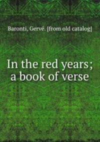 In the red years; a book of verse