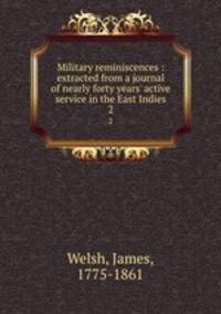 Military reminiscences : extracted from a journal of nearly forty years` active service in the East Indies. 2