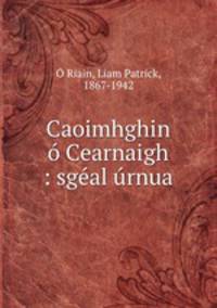 Caoimhghin o Cearnaigh : sgeal urnua