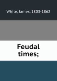 Feudal times;