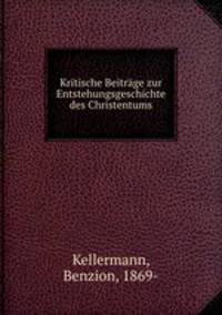 Kritische Beitrage zur Entstehungsgeschichte des Christentums